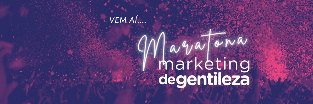 Vem aí a Maratona Marketing de Gentileza!