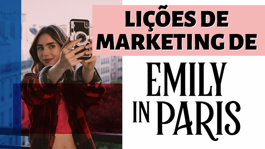 8 Lições de Marketing de Emily Em Paris para você aplicar já!