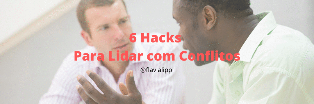 6 Hacks para Lidar com Conflitos
