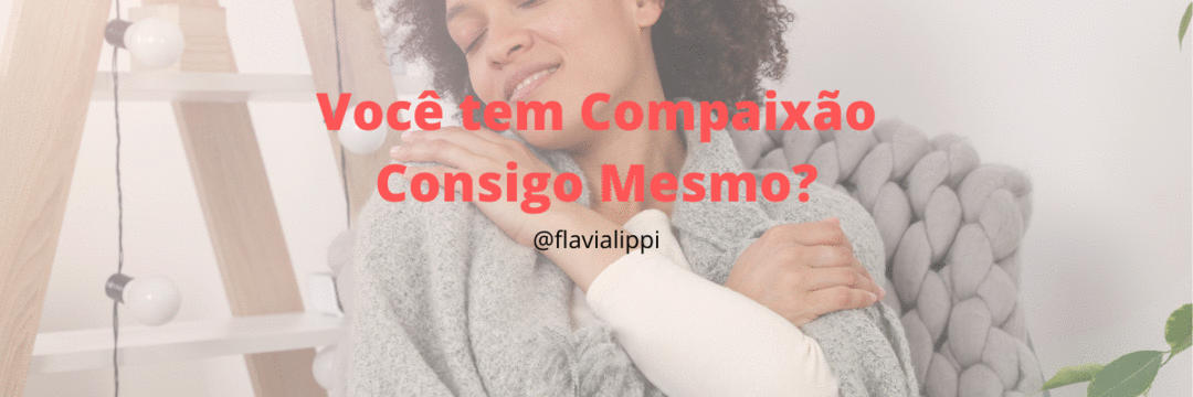 Você tem compaixão consigo mesmo?