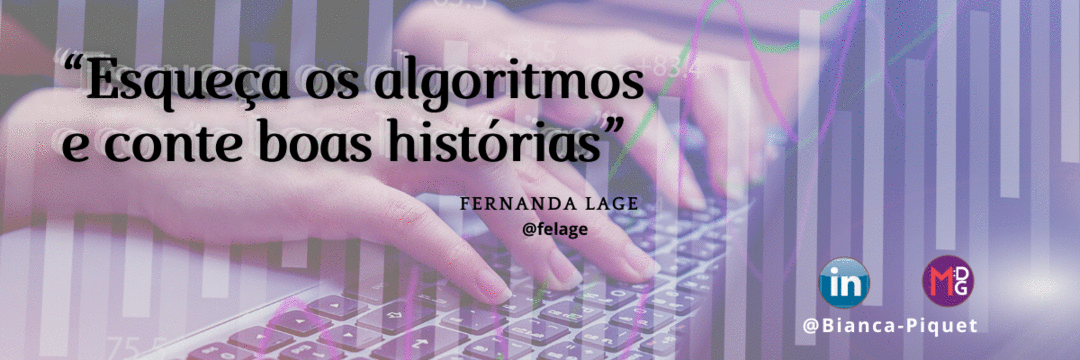 “Esqueça os algoritmos e conte boas histórias” @felage
